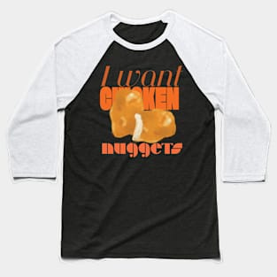 I Want Chicken Nuggets Baseball T-Shirt